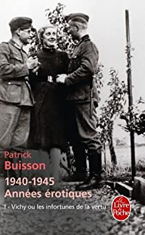 1940-1945 Annes rotiques : Vichy ou les infortunes de la vertu par Patrick Buisson