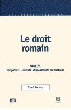 Le droit romain tome 2: Obligations - Contrats - Responsabilit contractuelle par Ren Robaye