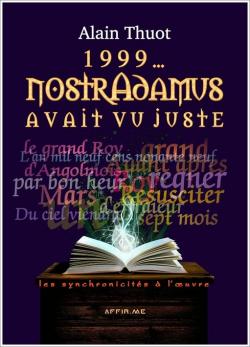 1999... Nostradamus avait vu juste : les synchronicits  l'uvre par Alain Thuot