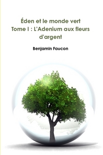 den et le monde vert, tome 1 : L'Adenium aux fleurs d'argent par Benjamin Faucon