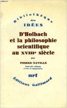 D'Holbach et la philosophie scientifique au XVIIIe sicle : . Nouvelle dition revue et augmente par Pierre Naville