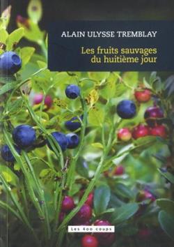 Les fruits sauvages du huitime jour par Alain Ulysse Tremblay