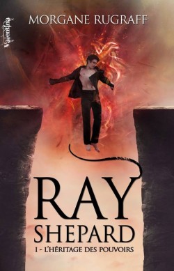 Ray Shepard, tome 1 : L'hritage des pouvoirs par Morgane Rugraff