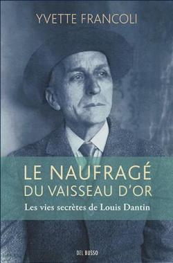 Le Naufrag du vaisseau d'or : les vies secrtes de Louis Dantin par Yvette Francoli