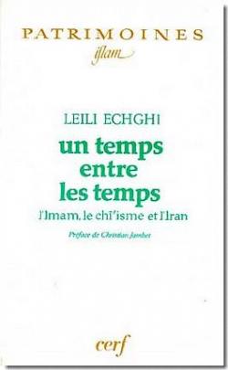 Un temps entre les temps: L'imam, le chisme et l'Iran par Leili Echghi