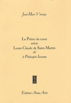 La Prire du coeur selon Louis-Claude de Saint-Martin dit le Philosophe Inconnu par Jean-Marc Vivenza
