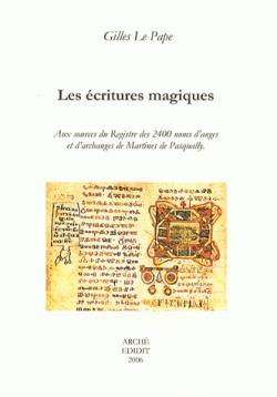 Les Ecritures Magiques. Aux Sources du Registre des 2400 Noms d'Anges de Martines de Pasqually par Gilles Le Pape