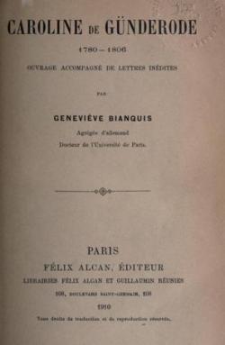 Caroline von Gunderode, 1780-1806, ouvrage accompagn de lettres indites (1910) par Genevive Bianquis