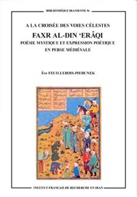  la croise des voies clestes: Faxr al-Din Erqi. Pense mystique et expression potique en Perse mdivale par Eve Feuillebois-Pierunek