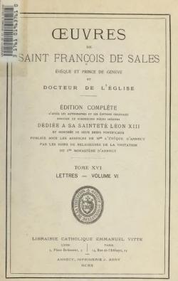 Oeuvres de Saint-Franois de Sales, Evque de Genve et Docteur de l'Eglise-Edition complte.Tome XVI.Lettres-Volume VI par Saint Franois de Sales