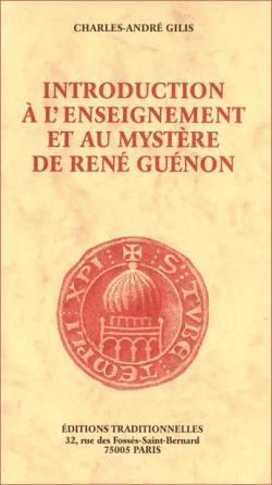 Introduction a l'Enseignement et au Mystere de Rene Guenon par Charles-Andr Gilis