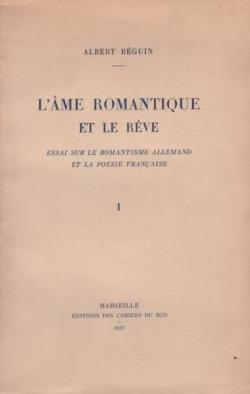 L'me romantique et le rve. essai sur le romantisme allemand et la posie franaise, tome1 par Albert Bguin