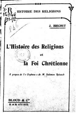 L'Histoire des Religions et la Foi Chrtienne (A propos de l'Orpheus de M.Salomon Reinach) par J. Bricourt