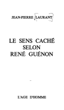 Le sens cach dans l'oeuvre de Ren Gunon par Jean-Pierre Laurant
