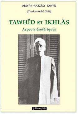 Tawhd et Ikhls : Aspects sotriques par Charles-Andr Gilis