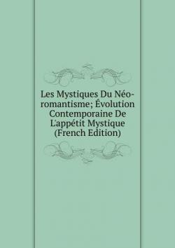 Les Mystiques du noromantisme : Evolution contemporaine de l'apptit mystique par Ernest Seillire