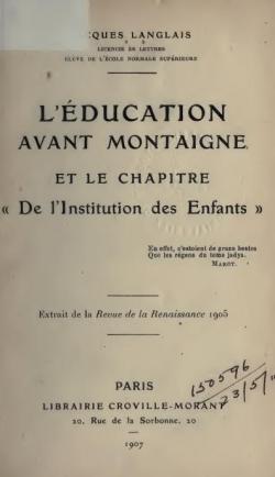 L'ducation avant Montaigne et le chapitre 'De l'Institution des Enfants' (Extrait de la revue de la Renaissance 1905) par Jacques Langlais