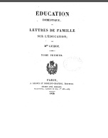 Education domestique ou Lettres de famille sur l'ducation, tome1 par Pauline Guizot