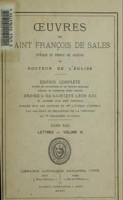 Oeuvres de Saint-Franois de Sales, Evque de Genve et Docteur de l'Eglise-Edition complte.Tome XIII.Lettres-Volume III par Saint Franois de Sales