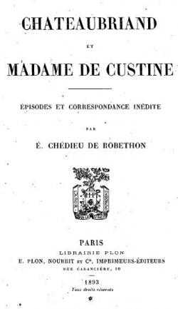 Chateaubriand et Madame de Custine-Episodes et Correspondance indite par Emile Chdieu de Robethon