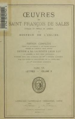 Oeuvres de Saint-Franois de Sales, Evque de Genve et Docteur de l'Eglise-Edition complte.Tome XX.Lettres-Volume X par Saint Franois de Sales