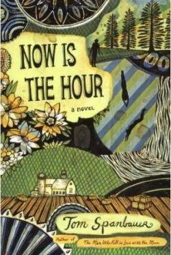 Now is the hour par Tom Spanbauer