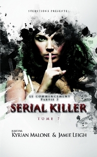 Serial killer, tome 7 : Le commencement par Kyrian Malone