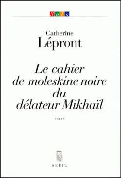 Le Cahier de moleskine noire du dlateur Mikhal par Catherine Lpront