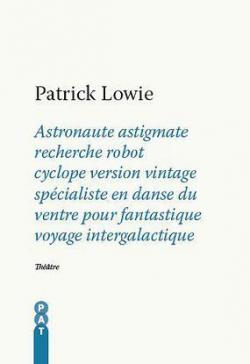 Astronaute astigmate recherche robot cyclope version vintage spcialiste en danse du ventre pour fantastique voyage intergalactique par Patrick Lowie