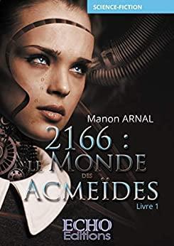2166 - Le monde des Acmedes, tome 1 par Manon Arnal