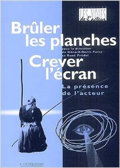 Crever l'cran, brler les planches , La prsence de l'acteur par Grard-Denis Farcy