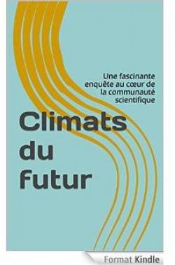 Climats du futur: une fascinante enqute au cur de la communaut scientifique par Gatan Dbler