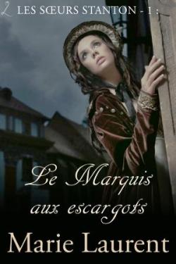 Les Soeurs Stanton, tome 1 : Le Marquis aux Escargots par Marie Laurent