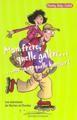 Les aventures de Marion et Charles, tome 1 : Mon frre, quelle galre... ma soeur, quelle horreur ! par Fanny Joly