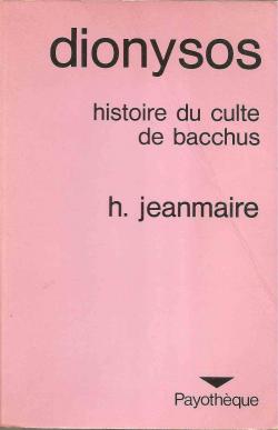 Dionysos : Histoire du culte de Bacchus par Henri Jeanmaire