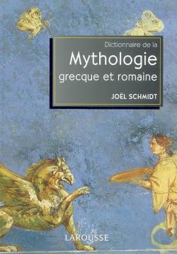 Dictionnaire de la mythologie grecque et romaine par Jol Schmidt
