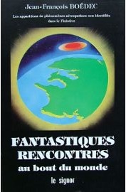 Fantastiques rencontres au bout du monde, les apparitions de phnomnes arospatiaux non identifis dans le Finistre par Jean-Franois Bodec