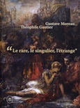 Gustave Moreau, Thophile Gautier : 'le rare, le singulier, l'trange' par Samuel Mandin