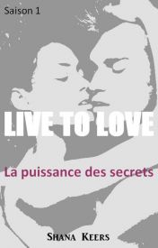 Live to love, tome 1 : La puissance des secrets par Shana Keers