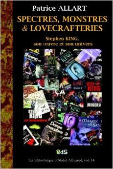 Spectres, monstres et Lovecrafteries: Stephen King, son oeuvre et son univers par Patrice Allart