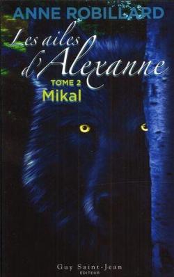 Les ailes d'Alexanne, tome 2 : Mikal par Anne Robillard