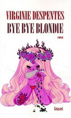 Bye Bye Blondie par Virginie Despentes