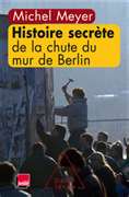 Histoire secrte de la chute du mur de Berlin par Michel Meyer (II)