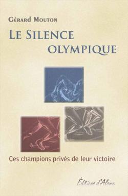 Le silence Olympique - Ces champions privs de leur victoire par Grard Mouton