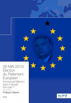26 MAI 2019. lection du Parlement Europen. Emmanuel Macron tiendra t-il son pari ? par Philippe Deloire