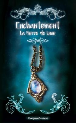 Enchantement, tome 1 : La Pierre de Lune par Evelyne Contant