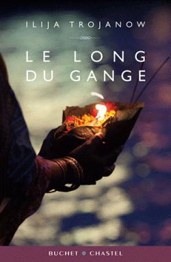 Le long du Gange par Ilija Trojanow