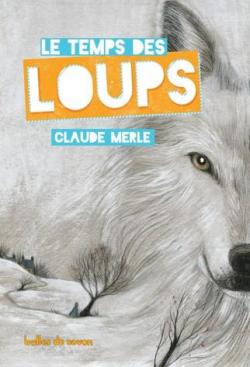 Le temps des loups par Claude Merle
