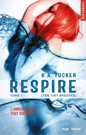 Ten Tiny Breaths, tome 1 : Respire par K. A. Tucker