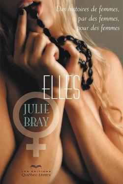 Elles - des Histoires de Femmes par des Femmes pour des Femmes par Julie Bray